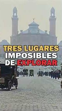 Three places impossible to explore