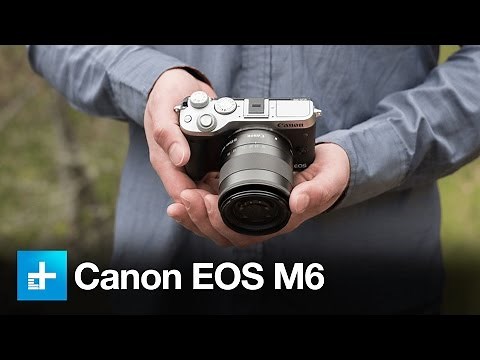 Canon EOS M6 - Hands On Review
