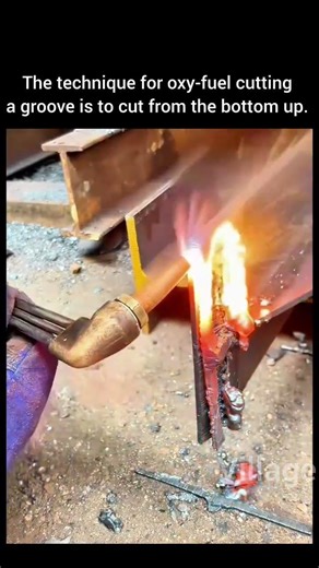 The technique for oxy_fuel cutting a groove is to cut from the bottom up.