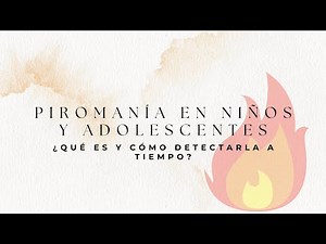 🔥 Piromanía: ¿Por Qué Surge la Obsesión por el Fuego? | Psicología Infantil y Juvenil 🧠