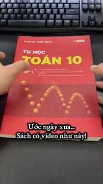 Sách tự học toán 10 có video nên xịn lắm