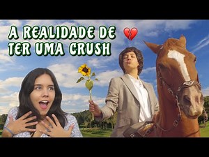 A Realidade de ter uma Crush...