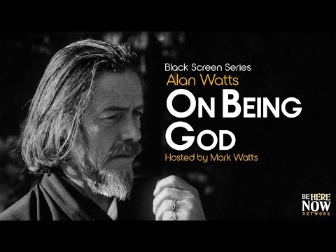 Alan Watts: On Being God – Being in the Way Podcast Ep. 6 (Black Screen Series)