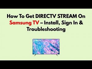 How To Get DIRECTV STREAM On Samsung TV – Install, Sign In & Troubleshooting