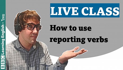 BBC Learning English - English Class / English Class: Reporting verbs