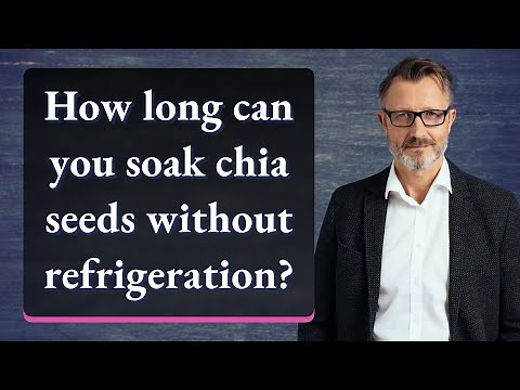 How long can you soak chia seeds without refrigeration?