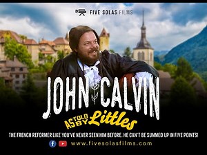 John Calvin (as told by littles)