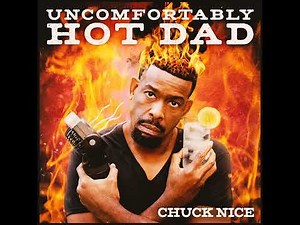 Chuck Nice | Cutie Wife, Happy Life - Uncomfortably Hot Dad