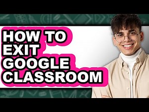 How to Exit Google Classroom (full Guide)