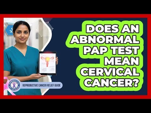 Does An Abnormal Pap Test Mean Cervical Cancer?