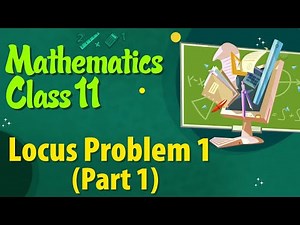 Locus Problem 1 (Part 1) - Locus - Mathematics Class 11