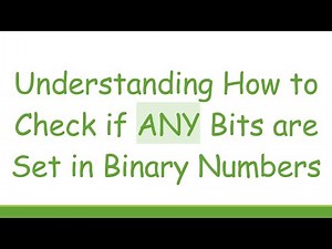 Understanding How to Check if ANY Bits are Set in Binary Numbers