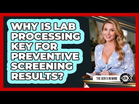Why Is Lab Processing Key For Preventive Screening Results? - The Gen X Rewind
