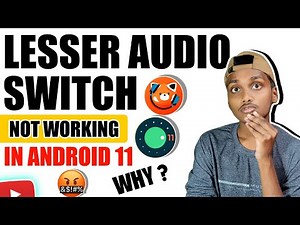 Lesser Audio Switch Not Working In Android 11 Why ?