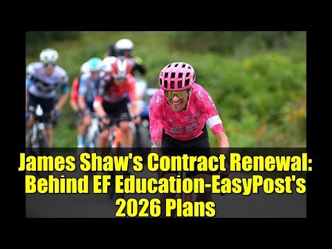 James Shaw's Contract Renewal: Behind EF Education-EasyPost's 2026 Plans