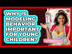 Why Is Modeling Behavior Important For Young Children?