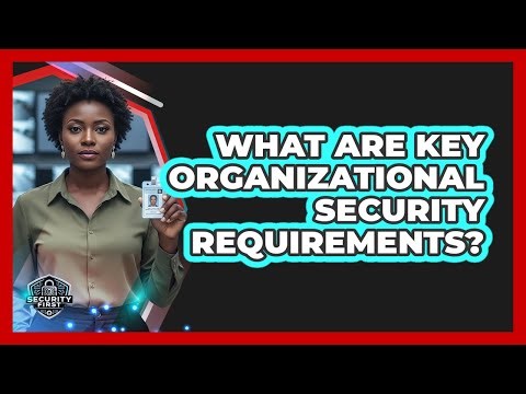What Are Key Organizational Security Requirements?