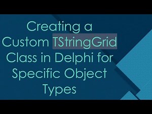 Creating a Custom TStringGrid Class in Delphi for Specific Object Types