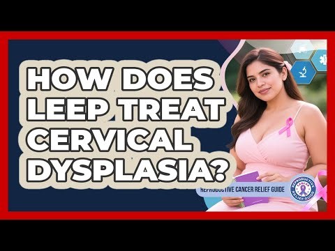 How Does LEEP Treat Cervical Dysplasia? - Reproductive Cancer Relief Guide
