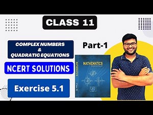 Chapter-5 Complex Numbers & Quadratic Equations I Exercise 5.1 I Class 11 Maths I NCERT Solutions