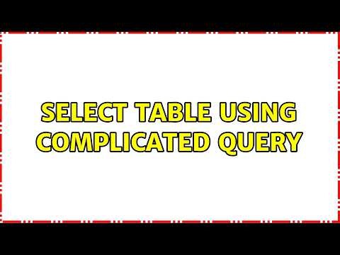 select table using complicated query (5 Solutions!!)
