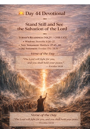 🌅 Day 44 Devotional “Stand Still and See the Salvation of the Lord” Readings: Proverbs 4:20–27 Matthew 27:45–66 Exodus 13–14 Verse: “The Lord will fight for you, and you shall hold your peace.” — Exodus 14:14 ⸻ Between War and Water There are moments when you feel surrounded. The past behind you. The future uncertain. No visible way forward. As an Iraq War veteran, I know that feeling. I know hyper-alert living. I know what it’s like when the war follows you home. PTSD can feel like standing at