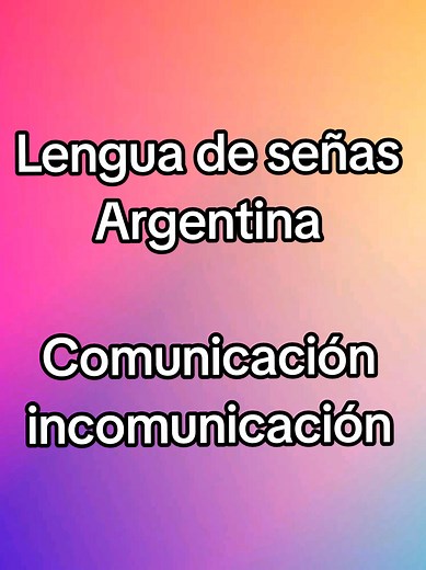 Lengua de señas Argentina: Comunicación e incomunicación