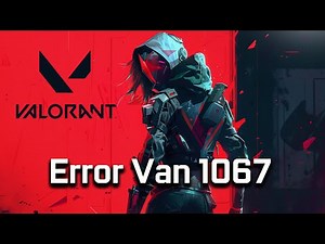 How To Fix Valorant Error Code: VAN 1067 [NEW 2026]