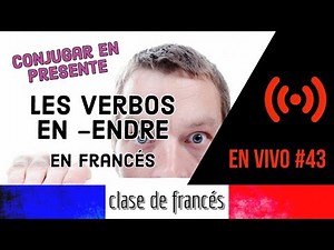#43 Conjugar En Presente Los Verbos En -ENDRE y -DRE | Clase De Francés en VIVO
