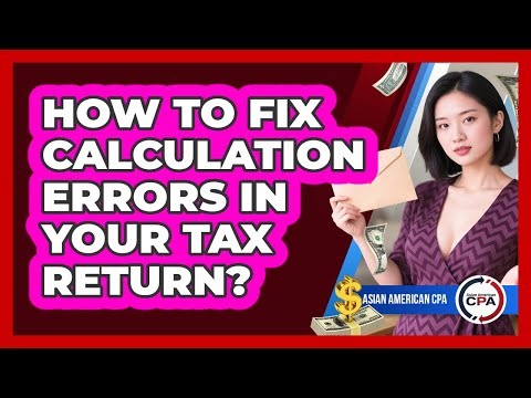 How To Fix Calculation Errors In Your Tax Return?