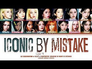 LE SSERAFIM x ILLIT x KATSEYE ICONIC BY MISTAKE Lyrics (Color Coded Lyrics)