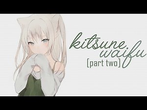 [ASMR] Sweet Kitsune Waifu Roleplay Part Two! [Voice Acting] [Personal Attention]