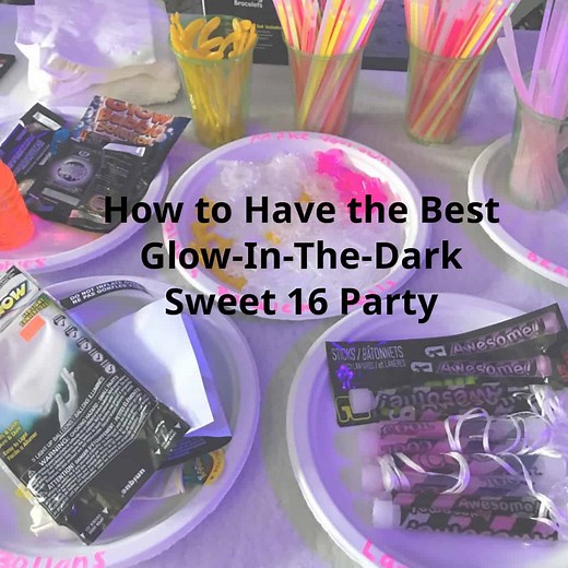How to have a Glow In The Dark Sweet 16 Party