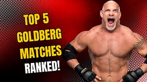top 5 Goldberg matches