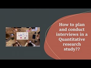 How to plan and conduct interviews for a quantitative research study??