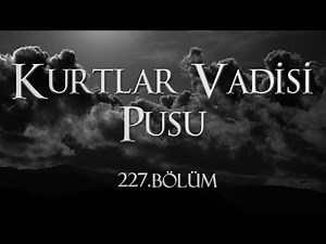 Kurtlar Vadisi Pusu 227. Bölüm