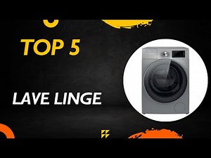 Les 5 Meilleur Lave Linge 2025 - Top Lave Linge Comparatif & Test