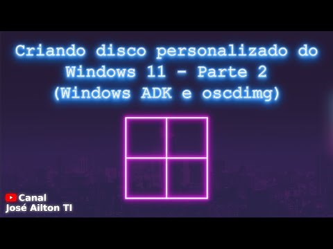 Criando disco personalizado do Windows 11 (Parte 2 - Windows ADK e oscdimg)