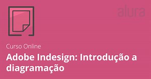 Curso Online Adobe InDesign: trabalhando com diagramação | Alura