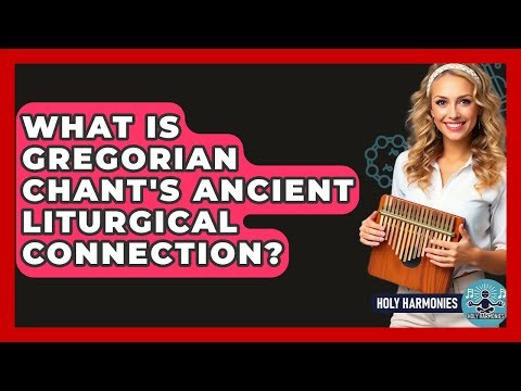 What Is Gregorian Chant's Ancient Liturgical Connection? - Holy Harmonies