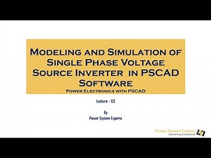 Lecture 03: Modeling and Simulation of Single Phase Voltage Source Inverter in PSCAD Software