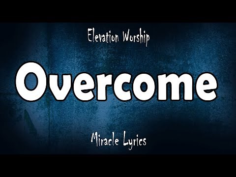 Overcome - Elevation Worship (Lyrics)