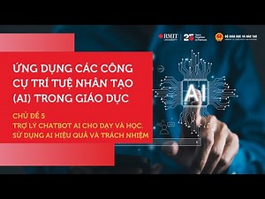 Chủ đề 5 - Trợ lý chatbot AI cho dạy và học và nguyên tắc sử dụng AI hiệu quả và trách nhiệm