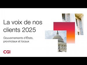 Perspectives La voix de nos clients CGI 2025 – Gouvernements d’États, provinciaux et locaux