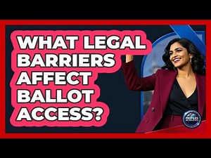 What Legal Barriers Affect Ballot Access?