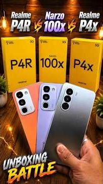 Narzo 100x 5G vs Realme P4x 5G vs Realme P4R 5G - Unboxing Battle