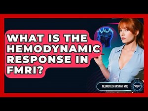 What Is The Hemodynamic Response In fMRI? - Neurotech Insight Pro