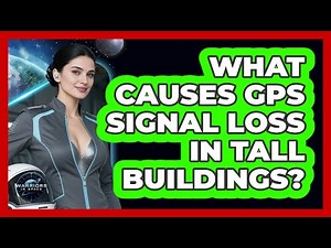 What Causes GPS Signal Loss In Tall Buildings? - Warriors In Space