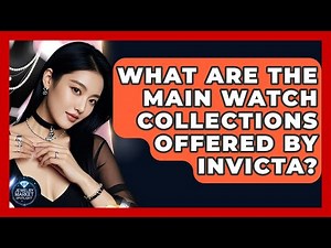 What Are The Main Watch Collections Offered By Invicta? - Jewelry Market Spotlight
