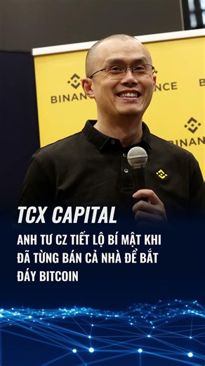 Anh tư CZ tiết lộ bí mật khi đã từng bán cả nhà để bắt đáy Bitcoin